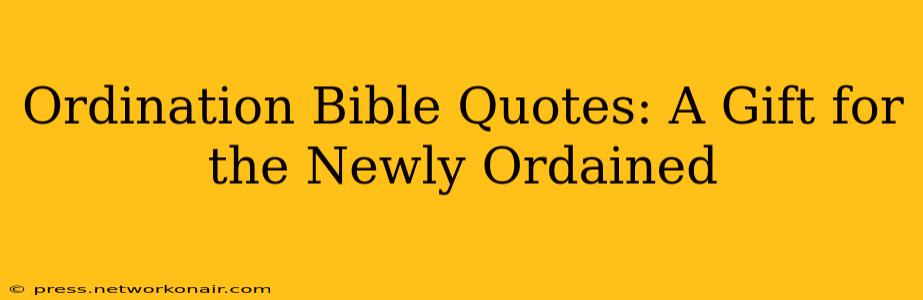 Ordination Bible Quotes: A Gift for the Newly Ordained