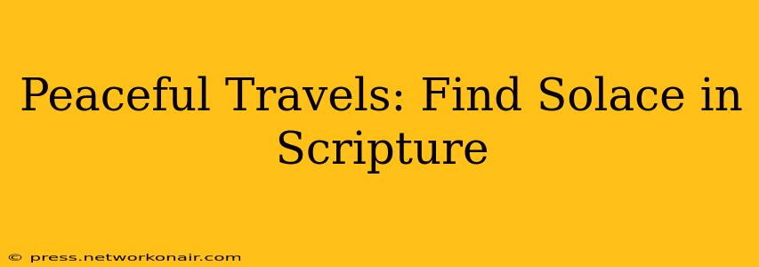 Peaceful Travels: Find Solace in Scripture