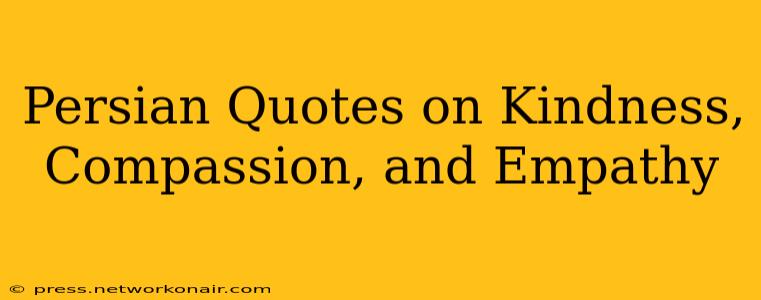 Persian Quotes on Kindness, Compassion, and Empathy