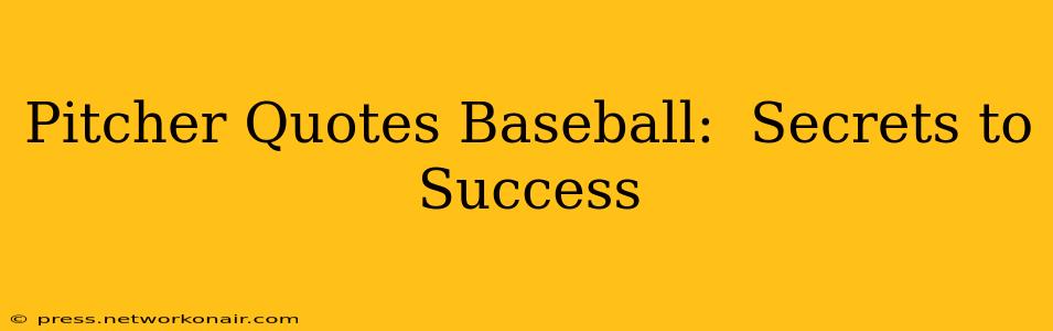 Pitcher Quotes Baseball:  Secrets to Success