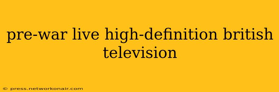 pre-war live high-definition british television