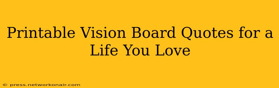 Printable Vision Board Quotes for a Life You Love