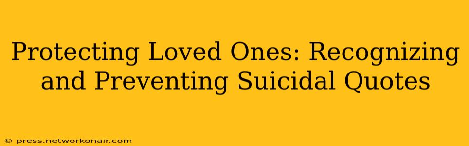 Protecting Loved Ones: Recognizing and Preventing Suicidal Quotes