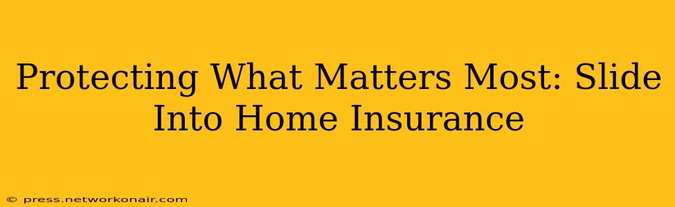 Protecting What Matters Most: Slide Into Home Insurance