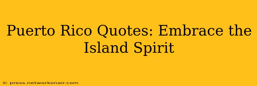 Puerto Rico Quotes: Embrace the Island Spirit