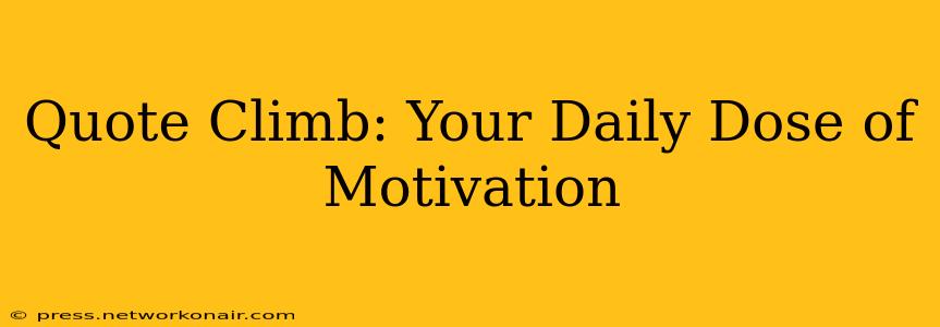 Quote Climb: Your Daily Dose of Motivation