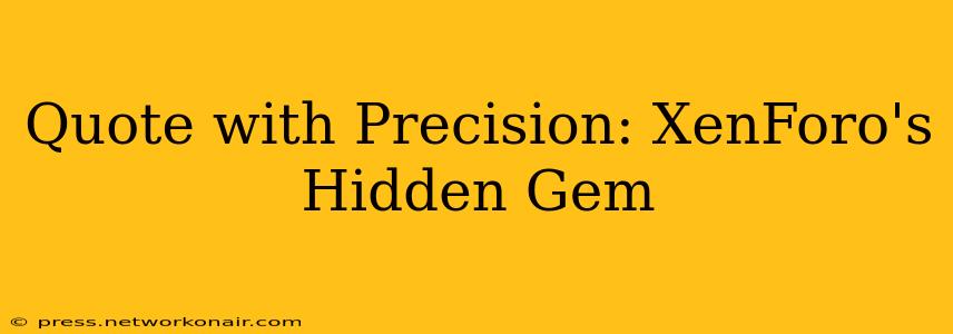 Quote with Precision: XenForo's Hidden Gem