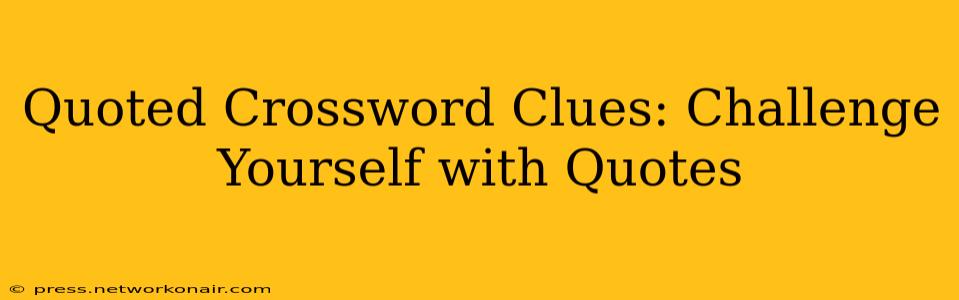 Quoted Crossword Clues: Challenge Yourself with Quotes
