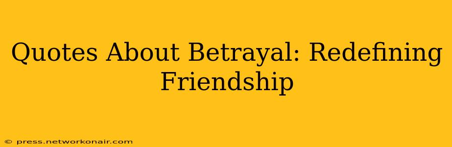 Quotes About Betrayal: Redefining Friendship