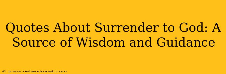 Quotes About Surrender to God: A Source of Wisdom and Guidance
