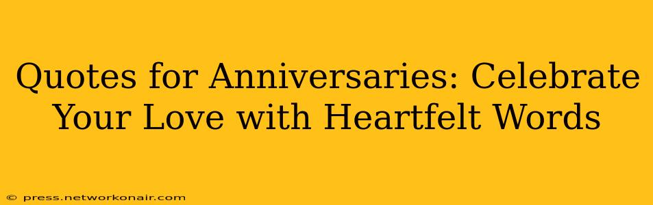 Quotes for Anniversaries: Celebrate Your Love with Heartfelt Words