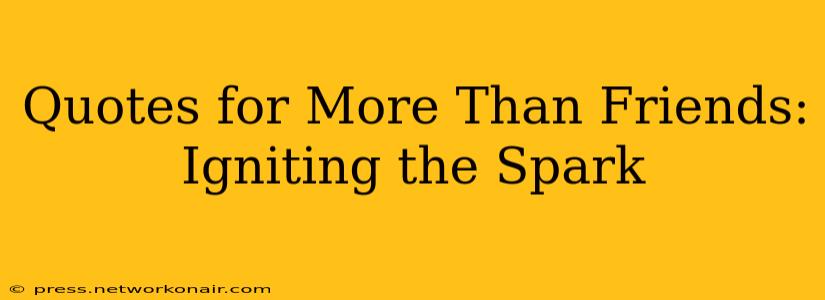 Quotes for More Than Friends: Igniting the Spark