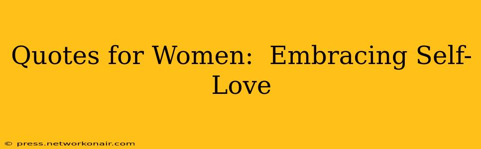 Quotes for Women:  Embracing Self-Love