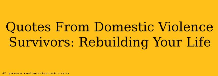 Quotes From Domestic Violence Survivors: Rebuilding Your Life