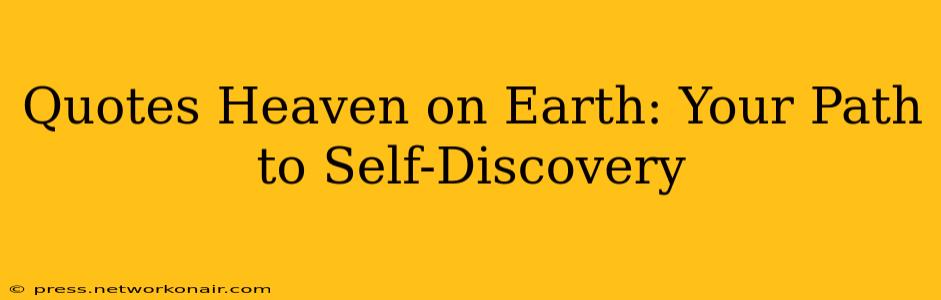 Quotes Heaven on Earth: Your Path to Self-Discovery