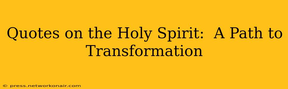 Quotes on the Holy Spirit:  A Path to Transformation