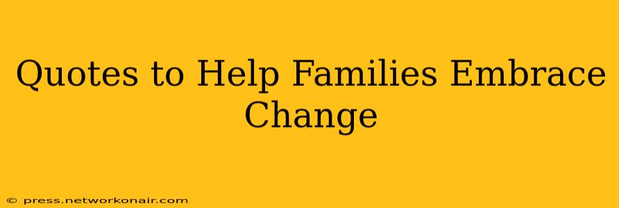 Quotes to Help Families Embrace Change