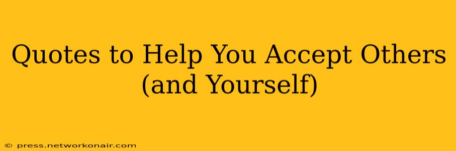 Quotes to Help You Accept Others (and Yourself)