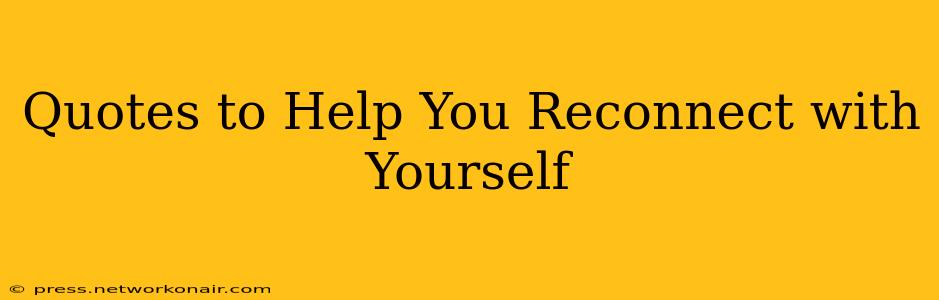 Quotes to Help You Reconnect with Yourself