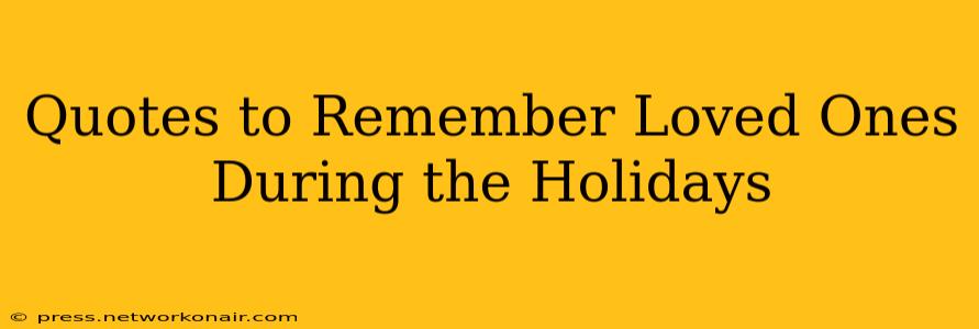 Quotes to Remember Loved Ones During the Holidays
