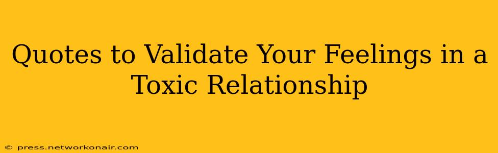 Quotes to Validate Your Feelings in a Toxic Relationship