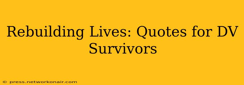 Rebuilding Lives: Quotes for DV Survivors
