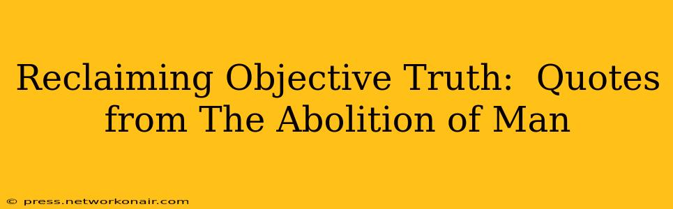 Reclaiming Objective Truth:  Quotes from The Abolition of Man