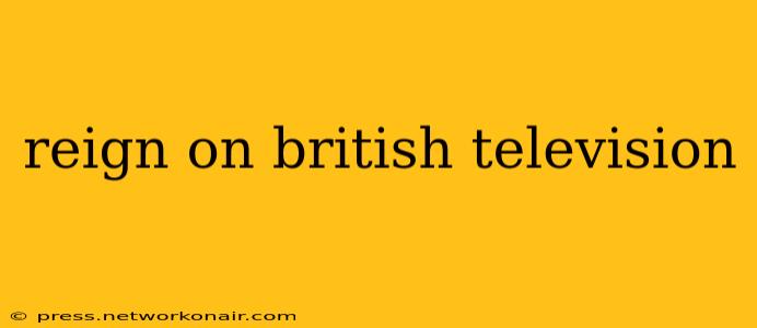 reign on british television