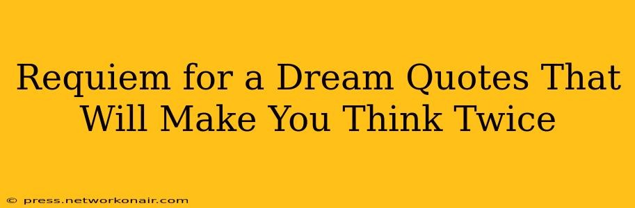 Requiem for a Dream Quotes That Will Make You Think Twice