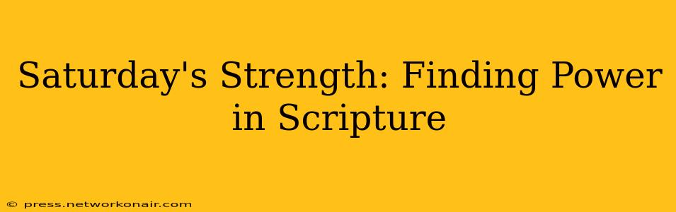Saturday's Strength: Finding Power in Scripture