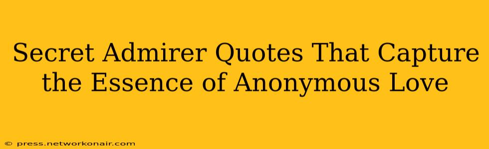 Secret Admirer Quotes That Capture the Essence of Anonymous Love
