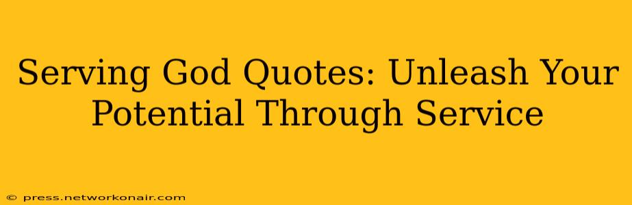 Serving God Quotes: Unleash Your Potential Through Service