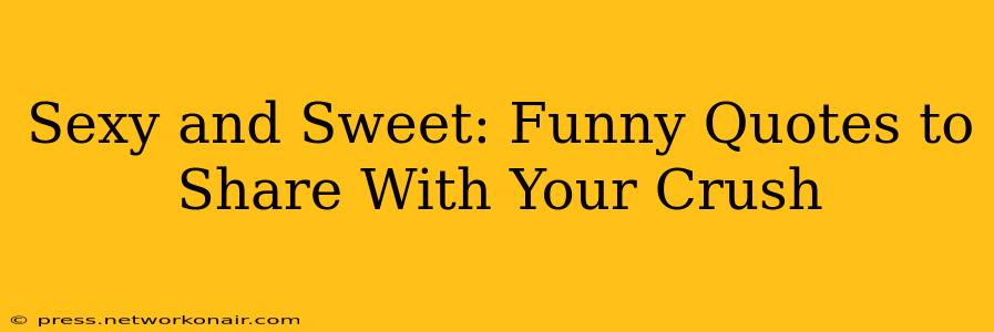 Sexy and Sweet: Funny Quotes to Share With Your Crush