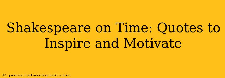 Shakespeare on Time: Quotes to Inspire and Motivate