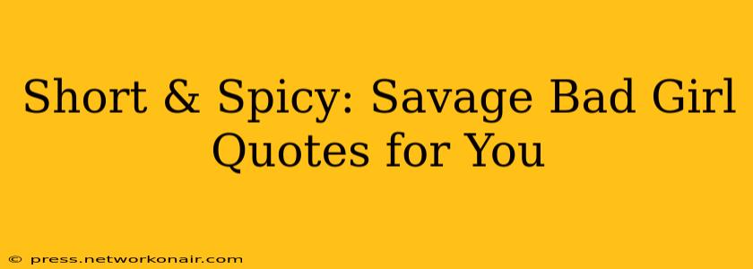 Short & Spicy: Savage Bad Girl Quotes for You