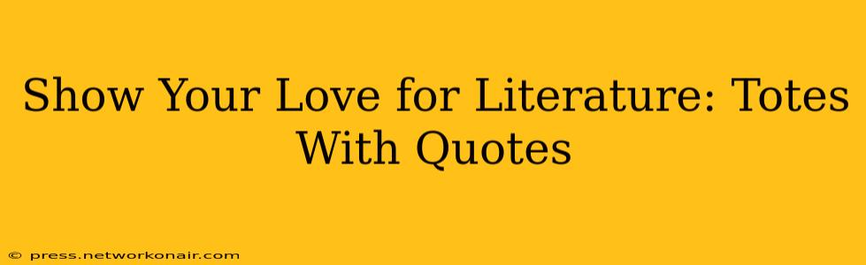 Show Your Love for Literature: Totes With Quotes
