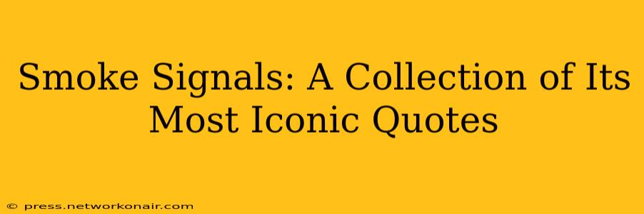 Smoke Signals: A Collection of Its Most Iconic Quotes
