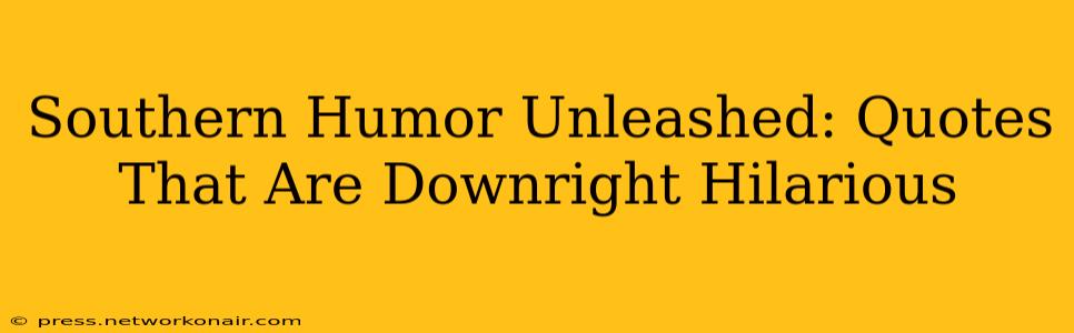 Southern Humor Unleashed: Quotes That Are Downright Hilarious