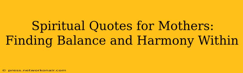 Spiritual Quotes for Mothers: Finding Balance and Harmony Within