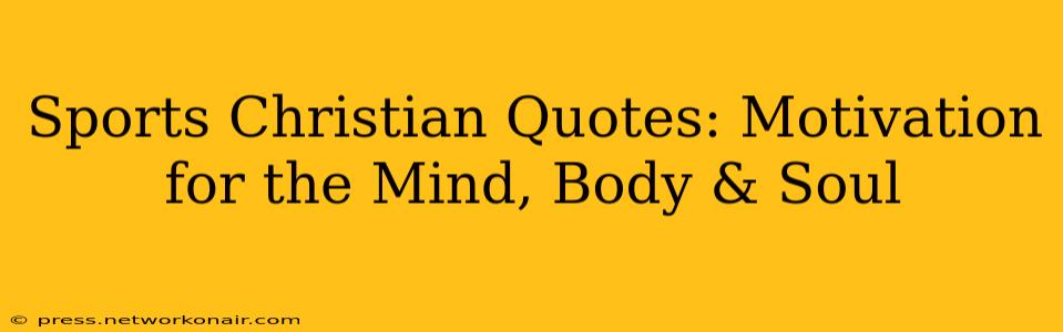 Sports Christian Quotes: Motivation for the Mind, Body & Soul