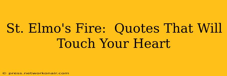 St. Elmo's Fire:  Quotes That Will Touch Your Heart