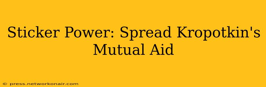 Sticker Power: Spread Kropotkin's Mutual Aid