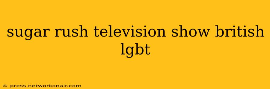 sugar rush television show british lgbt