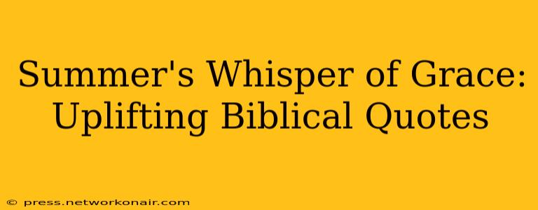 Summer's Whisper of Grace: Uplifting Biblical Quotes