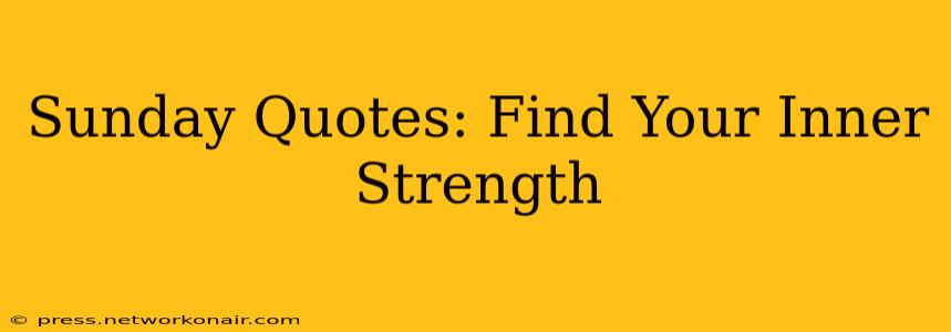 Sunday Quotes: Find Your Inner Strength