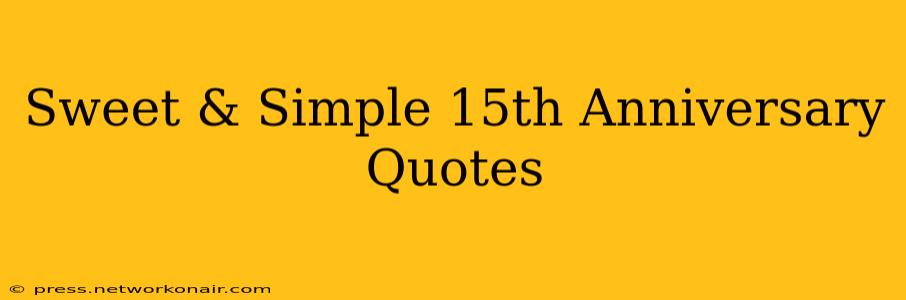 Sweet & Simple 15th Anniversary Quotes
