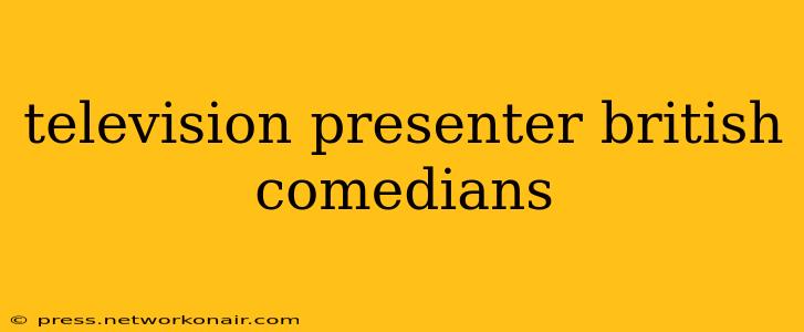 television presenter british comedians