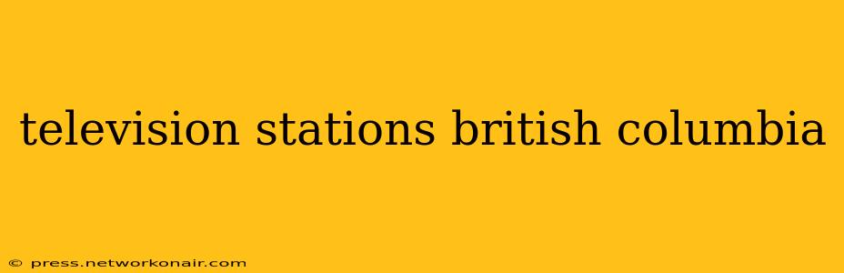 television stations british columbia