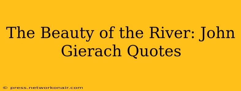 The Beauty of the River: John Gierach Quotes