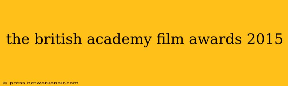 the british academy film awards 2015